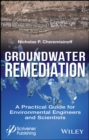 Image for Ground remediation  : a practical guide for environmental engineers and scientists