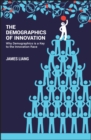 Image for Demographics of innovation: why demographics is a key to the innovation race