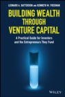 Image for Building wealth through venture capital  : a practical guide for investors and the entrepreneurs they fund