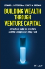 Image for Building wealth through venture capital: a practical guide for investors and the entrepreneurs they fund