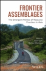 Image for Frontier assemblages  : the emergent politics of resource frontiers in Asia