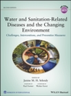 Image for Water and Sanitation-Related Diseases and the Changing Environment : Challenges, Interventions, and Preventive Measures