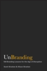 Image for UnBranding: 100 branding lessons for the age of disruption