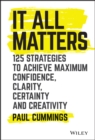 Image for It all matters  : 125 strategies to achieve maximum confidence, clarity, certainty, and creativity