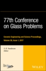 Image for 77th Conference on Glass Problems: A Collection of Papers Presented at the 77th Conference on Glass Problems, Greater Columbus Convention Center, Columbus, OH, November 7-9, 2016