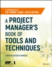 Image for A project manager&#39;s book of tools and techniques