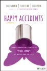 Image for Happy accidents  : the transformative power of &#39;yes, and&#39; at work and life