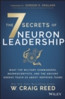 Image for The 7 secrets of neuron leadership: what top military commanders, neuroscientists, and the ancient greeks teach us about inspiring teams