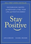 Image for Stay Positive : Encouraging Quotes and Messages to Fuel Your Life with Positive Energy