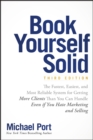 Image for Book yourself solid  : the fastest, easiest, and most reliable system for getting more clients than you can handle even if you hate marketing and selling