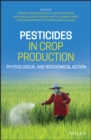 Image for Pesticides in Crop Production : Physiological and Biochemical Action
