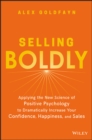 Image for Selling boldly: applying the new science of positive psychology to dramatically increase your confidence, happiness, and sales