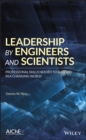 Image for Leadership by engineers and scientists: professional skills needed to succeed in a changing world