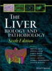 Image for The Liver – Biology and Pathobiology 6e