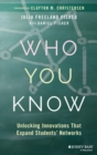 Image for Who you know  : unlocking innovations that expand students&#39; networks