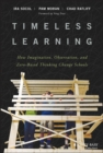 Image for Timeless learning: how imagination, observation, and zero-based thinking change schools