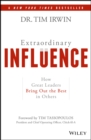 Image for Extraordinary influence: how great leaders bring out the best in others