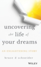 Image for Uncovering the life of your dreams  : an enlightening story