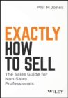 Image for Exactly how to sell: the sales guide for non-sales professionals
