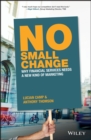 Image for No Small Change - Why Financial Services Needs A New Kind of Marketing