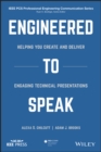 Image for Engineered to Speak: Helping You Create and Deliver Engaging Technical Presentations