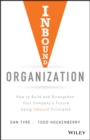 Image for Inbound organization  : how to build and strengthen your company&#39;s future using inbound principles