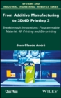 Image for From additive manufacturing to 3D printing: breakthrough innovations : programmable material, 4D printing and bio-printing
