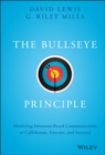 Image for The bullseye principle  : mastering intention-based communication to collaborate, execute, and succeed