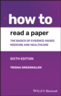 Image for How to read a paper: the basics of evidence-based medicine and healthcare