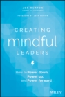 Image for Creating mindful leaders: how to power down, power up, and power forward
