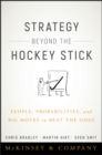 Image for Strategy beyond the hockey stick  : people, probabilities, and big moves to beat the odds