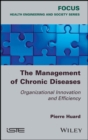 Image for The management of chronic diseases: organizational innovation and efficiency