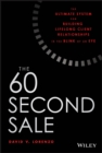 Image for The 60 second sale: the ultimate system for building lifelong client relationships in the blink of an eye