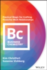 Image for Business chemistry: practical magic for crafting powerful work relationships
