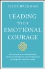 Image for Leading With Emotional Courage: How to Have Hard Conversations, Create Accountability, And Inspire Action On Your Most Important Work