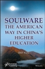 Image for Soulware: the American way in China&#39;s higher education