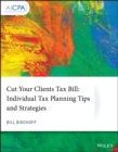 Image for Cut your client&#39;s tax bill: individual tax planning tips and strategies.