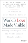 Image for Work is love made visible: a collection of essays about the power of finding your purpose from the world&#39;s greatest thought leaders