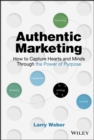 Image for Authentic marketing: how to capture hearts and minds through the power of purpose