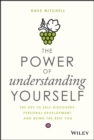 Image for The power of understanding yourself  : the key to self-discovery, personal development, and being the best you