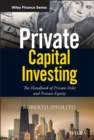 Image for Private capital investing  : the handbook of private debt and private equity