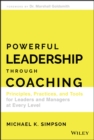 Image for Powerful leadership through coaching  : principles, practices, and tools for leaders and managers at every level
