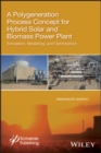 Image for A Polygeneration Process Concept for Hybrid Solar and Biomass Power Plant: Simulation, Modelling, and Optimization