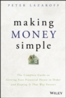 Image for Making Money Simple : The Complete Guide to Getting Your Financial House in Order and Keeping It That Way Forever