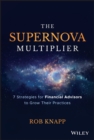 Image for The supernova multiplier: 7 strategies for financial advisors to grow their practices