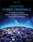 Image for Hunting Cyber Criminals : A Hacker&#39;s Guide to Online Intelligence Gathering Tools and Techniques