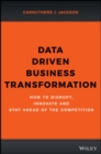 Image for Data-driven business transformation  : how to disrupt, innovate and stay ahead of the competition