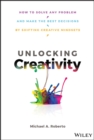 Image for Unlocking creativity: how to solve any problem and make the best decisions