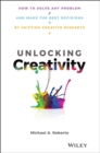 Image for Unlocking creativity  : how to solve any problem and make the best decisions by shifting creative mindsets