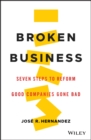 Image for Broken business: seven steps to reform good companies gone bad